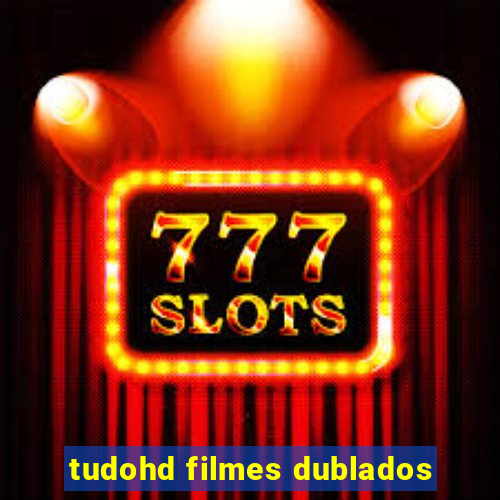 tudohd filmes dublados